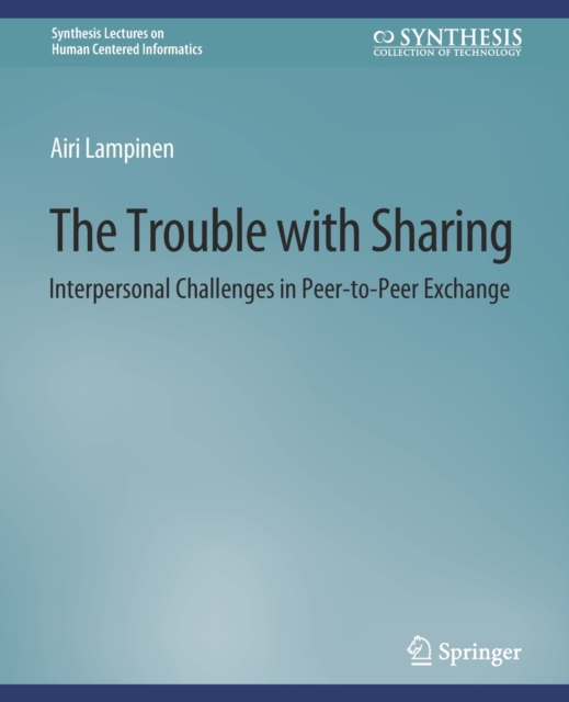 The Trouble With Sharing : Interpersonal Challenges in Peer-to-Peer Exchange, Paperback / softback Book