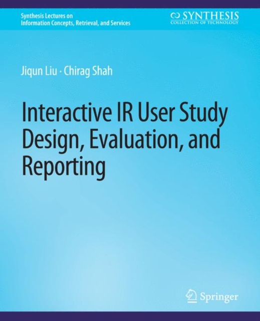 Interactive IR User Study Design, Evaluation, and Reporting, Paperback / softback Book