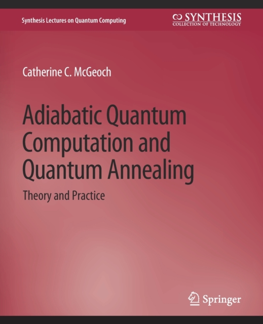 Adiabatic Quantum Computation and Quantum Annealing : Theory and Practice, Paperback / softback Book