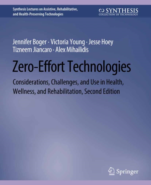 Zero-Effort Technologies : Considerations, Challenges, and Use in Health, Wellness, and Rehabilitation, Second Edition, PDF eBook