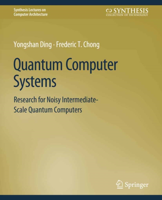 Quantum Computer Systems : Research for Noisy Intermediate-Scale Quantum Computers, PDF eBook
