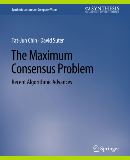 The Maximum Consensus Problem : Recent Algorithmic Advances, PDF eBook