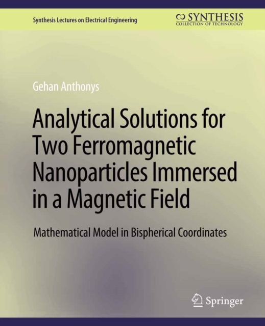 Analytical Solutions for Two Ferromagnetic Nanoparticles Immersed in a Magnetic Field : Mathematical Model in Bispherical Coordinates, PDF eBook