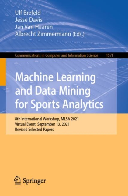 Machine Learning and Data Mining for Sports Analytics : 8th International Workshop, MLSA 2021, Virtual Event, September 13, 2021, Revised Selected Papers, Paperback / softback Book