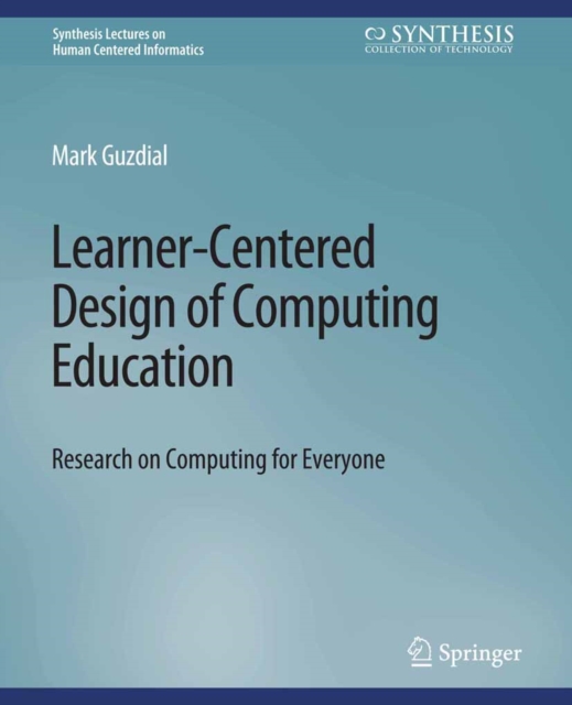 Learner-Centered Design of Computing Education : Research on Computing for Everyone, PDF eBook