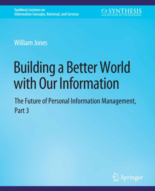 Building a Better World with Our Information : The Future of Personal Information Management, Part 3, PDF eBook
