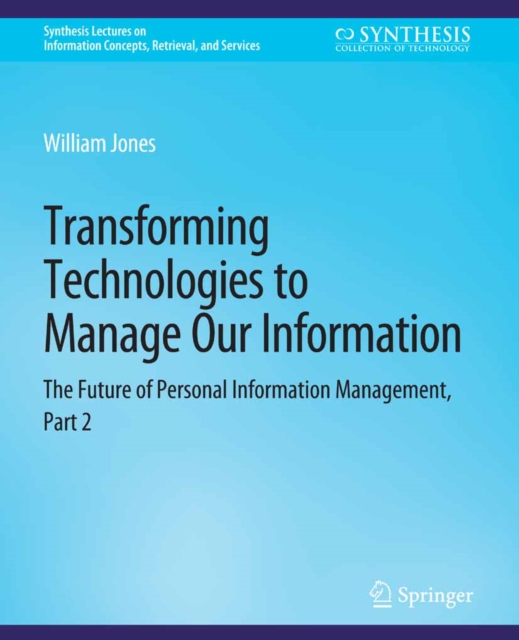 Transforming Technologies to Manage Our Information : The Future of Personal Information Management, Part 2, PDF eBook