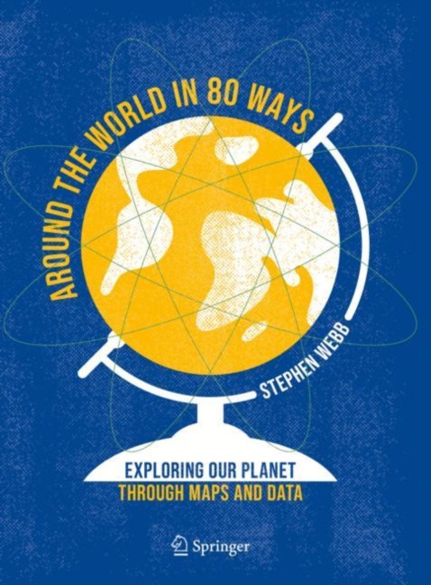 Around the World in 80 Ways : Exploring Our Planet Through Maps and Data, Hardback Book