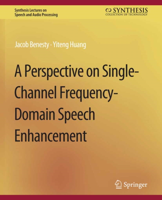 A Perspective on Single-Channel Frequency-Domain Speech Enhancement, PDF eBook