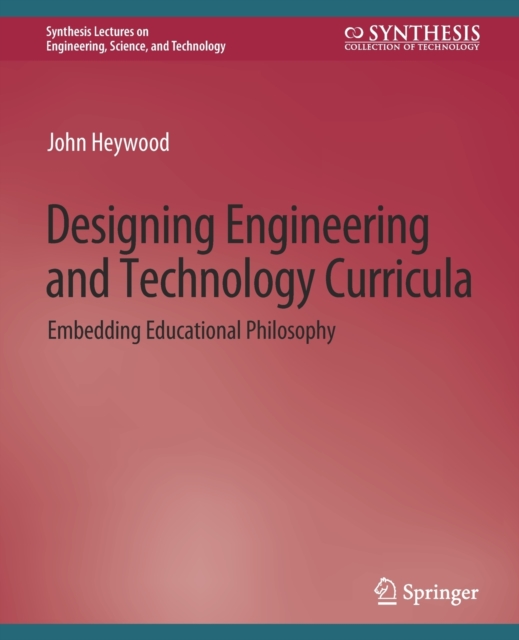 Designing Engineering and Technology Curricula : Embedding Educational Philosophy, Paperback / softback Book