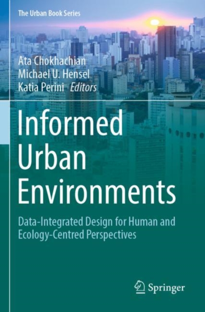 Informed Urban Environments : Data-Integrated Design for Human and Ecology-Centred Perspectives, Paperback / softback Book