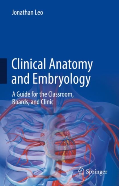 Clinical Anatomy and Embryology : A Guide for the Classroom, Boards, and Clinic, EPUB eBook