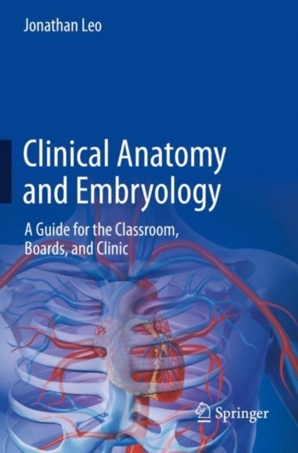 Clinical Anatomy and Embryology : A Guide for the Classroom, Boards, and Clinic, Paperback / softback Book