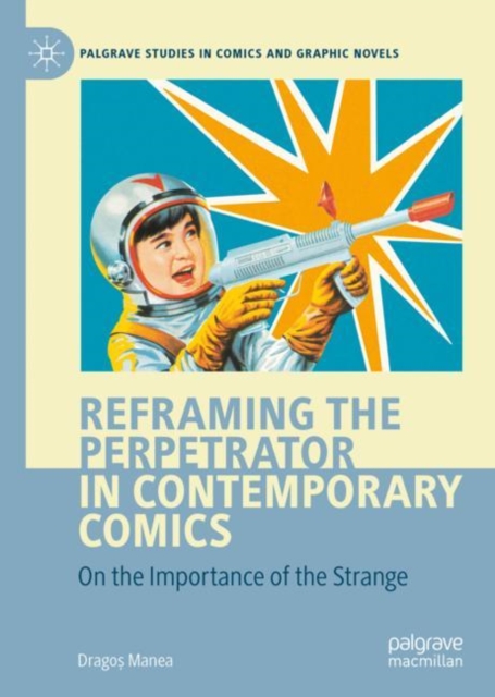 Reframing the Perpetrator in Contemporary Comics : On the Importance of the Strange, EPUB eBook