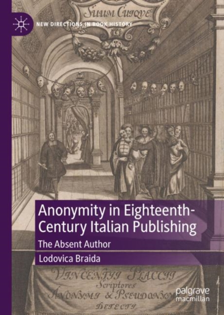 Anonymity in Eighteenth-Century Italian Publishing : The Absent Author, Hardback Book