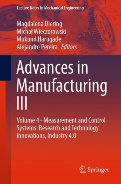 Advances in Manufacturing III : Volume 4 - Measurement and Control Systems: Research and Technology Innovations, Industry 4.0, Paperback / softback Book