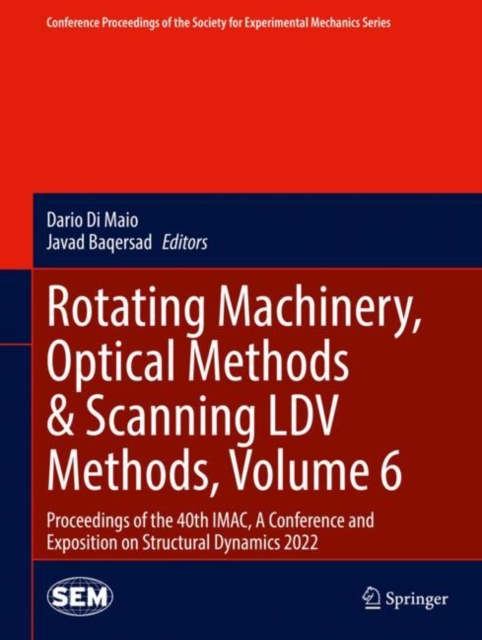 Rotating Machinery, Optical Methods & Scanning LDV Methods, Volume 6 : Proceedings of the 40th IMAC, A Conference and Exposition on Structural Dynamics 2022, Hardback Book