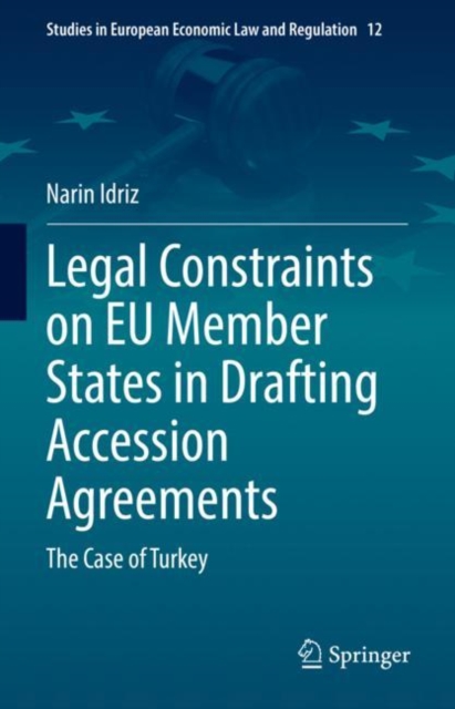 Legal Constraints on EU Member States in Drafting Accession Agreements : The Case of Turkey, Hardback Book