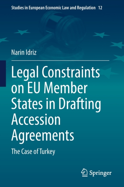 Legal Constraints on EU Member States in Drafting Accession Agreements : The Case of Turkey, Paperback / softback Book