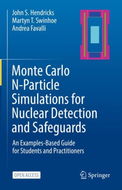 Monte Carlo N-Particle Simulations for Nuclear Detection and Safeguards : An Examples-Based Guide for Students and Practitioners, Hardback Book