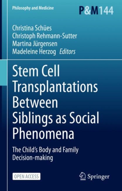 Stem Cell Transplantations Between Siblings as Social Phenomena : The Child’s Body and Family Decision-making, Hardback Book