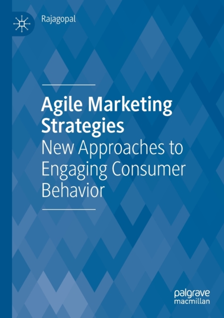Agile Marketing Strategies : New Approaches to Engaging Consumer Behavior, Paperback / softback Book
