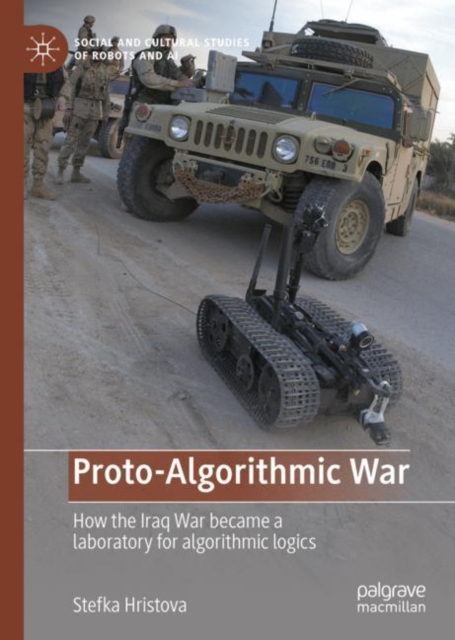 Proto-Algorithmic War : How the Iraq War became a laboratory for algorithmic logics, EPUB eBook