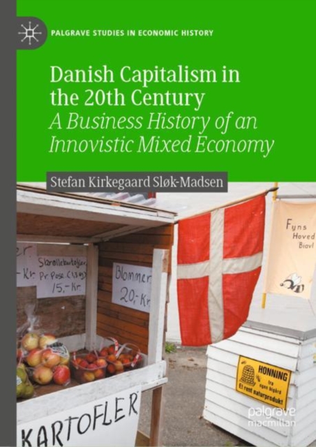 Danish Capitalism in the 20th Century : A Business History of an Innovistic Mixed Economy, EPUB eBook