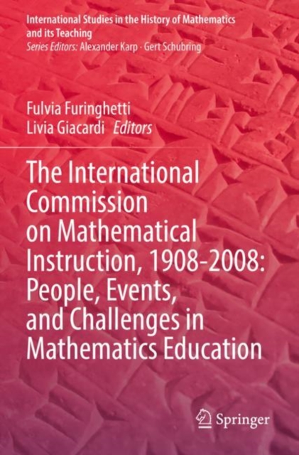 The International Commission on Mathematical Instruction, 1908-2008: People, Events, and Challenges in Mathematics Education, Paperback / softback Book