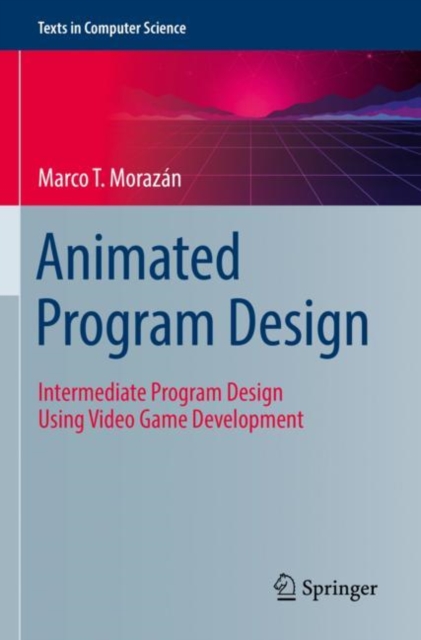 Animated Program Design : Intermediate Program Design Using Video Game Development, Paperback / softback Book