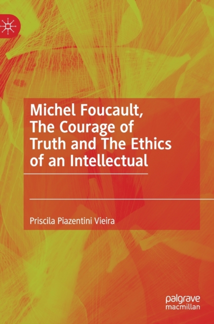 Michel Foucault, The Courage of Truth and The Ethics of an Intellectual, Hardback Book