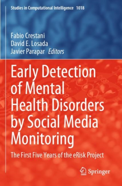 Early Detection of Mental Health Disorders by Social Media Monitoring : The First Five Years of the eRisk Project, Paperback / softback Book