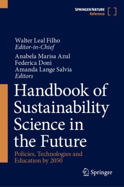 Handbook of Sustainability Science in the Future : Policies, Technologies and Education by 2050, Hardback Book