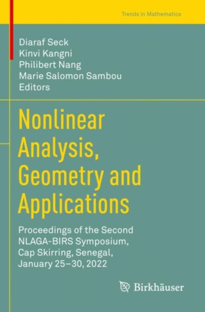 Nonlinear Analysis, Geometry and Applications : Proceedings of the Second NLAGA-BIRS Symposium, Cap Skirring, Senegal, January 25–30, 2022, Paperback / softback Book