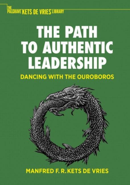 The Path to Authentic Leadership : Dancing with the Ouroboros, Paperback / softback Book