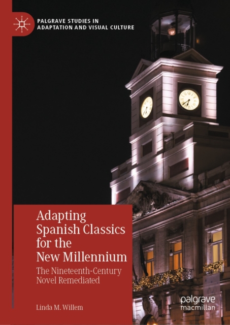 Adapting Spanish Classics for the New Millennium : The Nineteenth-Century Novel Remediated, EPUB eBook