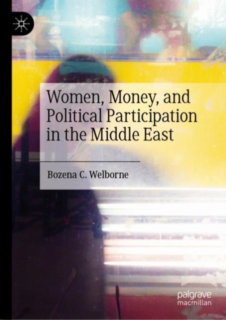 Women, Money, and Political Participation in the Middle East, Hardback Book