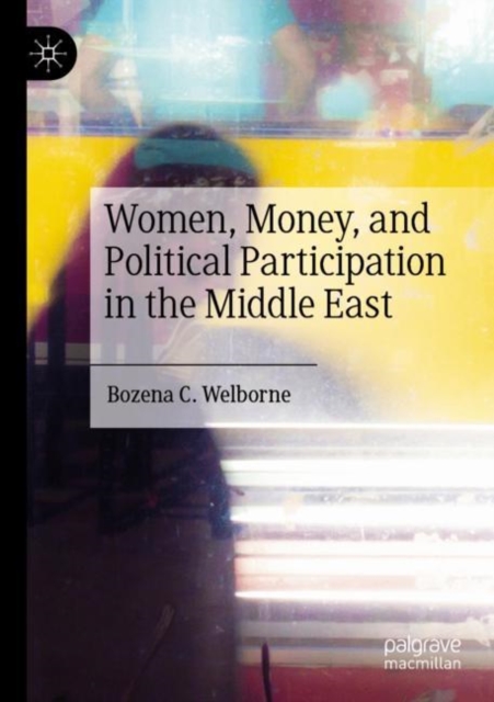 Women, Money, and Political Participation in the Middle East, Paperback / softback Book