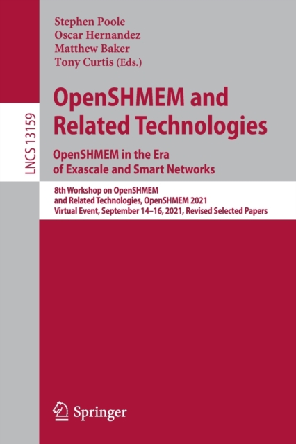OpenSHMEM and Related Technologies. OpenSHMEM in the Era of Exascale and Smart Networks : 8th Workshop on OpenSHMEM and Related Technologies, OpenSHMEM 2021, Virtual Event, September 14-16, 2021, Revi, Paperback / softback Book