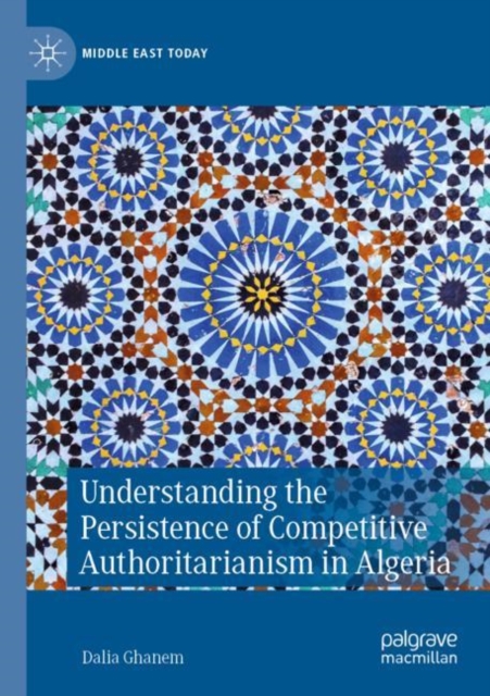 Understanding the Persistence of Competitive Authoritarianism in Algeria, Paperback / softback Book