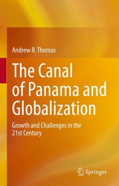 The Canal of Panama and Globalization : Growth and Challenges in the 21st Century, Hardback Book