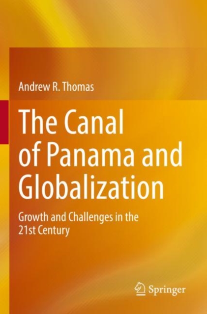 The Canal of Panama and Globalization : Growth and Challenges in the 21st Century, Paperback / softback Book