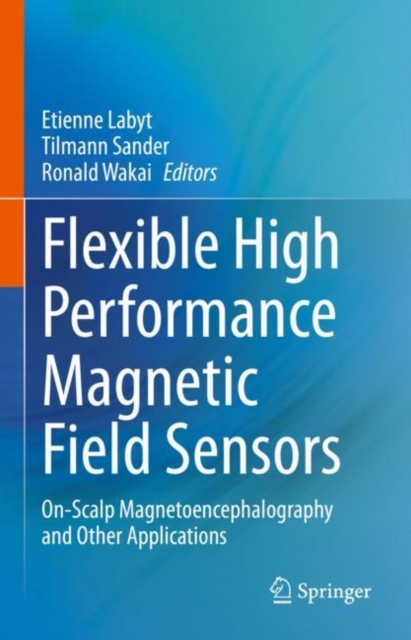 Flexible High Performance Magnetic Field Sensors : On-Scalp Magnetoencephalography and Other Applications, EPUB eBook