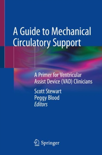 A Guide to Mechanical Circulatory Support : A Primer for Ventricular Assist Device (VAD) Clinicians, Paperback / softback Book