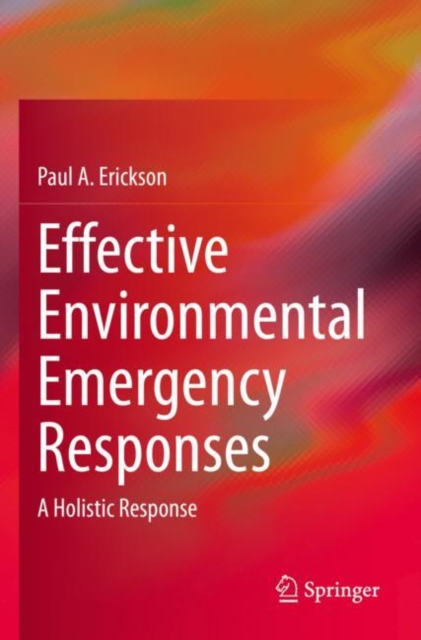 Effective Environmental Emergency Responses : A Holistic Response, Paperback / softback Book