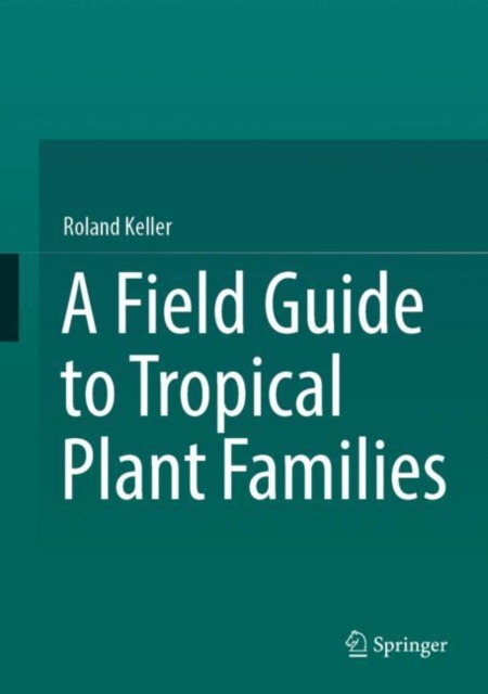 A Field Guide to Tropical Plant Families, Hardback Book