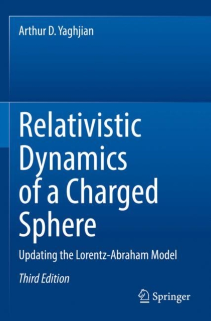 Relativistic Dynamics of a Charged Sphere : Updating the Lorentz-Abraham Model, Paperback / softback Book