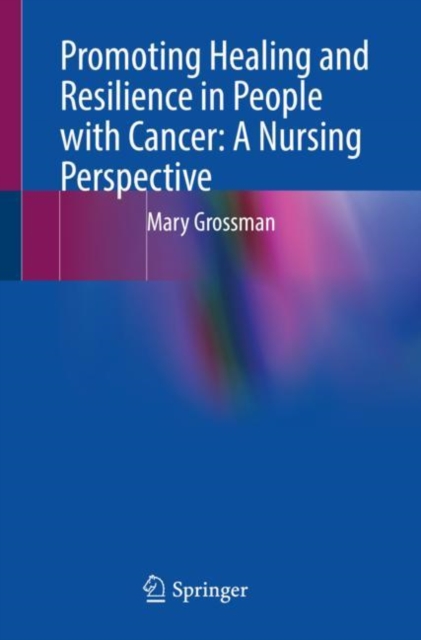 Promoting Healing and Resilience in People with Cancer: A Nursing Perspective, Paperback / softback Book