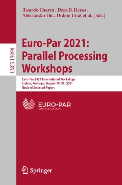 Euro-Par 2021: Parallel Processing Workshops : Euro-Par 2021 International Workshops, Lisbon, Portugal, August 30-31, 2021, Revised Selected Papers, EPUB eBook