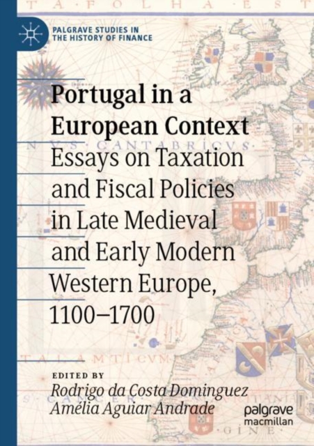 Portugal in a European Context : Essays on Taxation and Fiscal Policies in Late Medieval and Early Modern Western Europe, 1100-1700, Paperback / softback Book